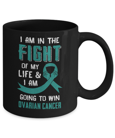 I'm In The Fight Of My Life And Win Ovarian Cancer Mug Coffee Mug | Teecentury.com