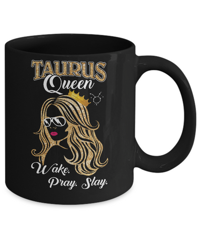 Taurus Queen Wake Pray Slay April May Girl Birthday Gift Mug Coffee Mug | Teecentury.com