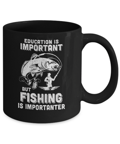 Education Is Important Fishing Is Importanter Mug Coffee Mug | Teecentury.com