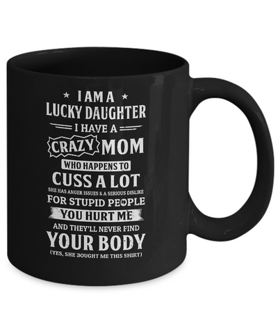 I Am A Lucky Daughter I Have A Crazy Mom Mothers Day Mug Coffee Mug | Teecentury.com