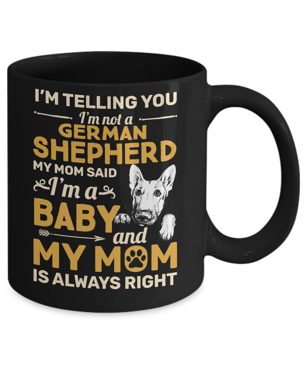 German Shepherd I'm Telling You I'm Not A German Shepherd My Mom Said Mug Coffee Mug | Teecentury.com