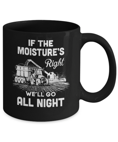 Farmer Tractor If Moistures Right We'll Go All Night Mug Coffee Mug | Teecentury.com