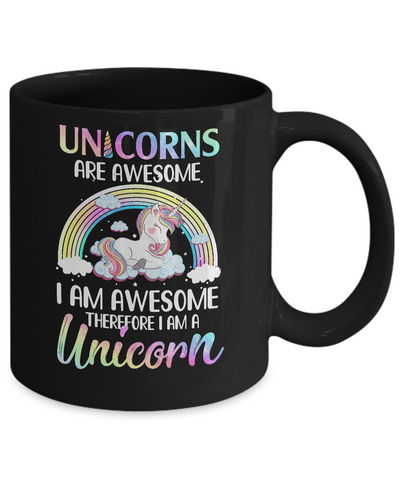Unicorns Are Awesome I Am Awesome Therefore I Am A Unicorn Mug Coffee Mug | Teecentury.com
