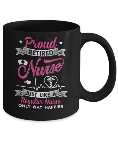 Proud Retired Nurse Just Like A Regular Nurse Nursing Mug Coffee Mug | Teecentury.com