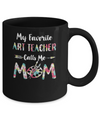 Floral My Favorite Art Teacher Calls Me Mom Mothers Day Gift Mug Coffee Mug | Teecentury.com