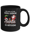 Be Nice To The School Custodian Santa Is Watching Mug Coffee Mug | Teecentury.com