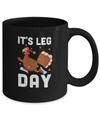 Funny Turkey Exercise Workout Thanksgiving Women Its Leg Day Mug Coffee Mug | Teecentury.com