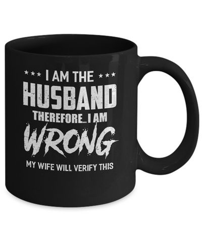 I Am The Husband I Am Wrong My Wife Will Verify This Mug Coffee Mug | Teecentury.com