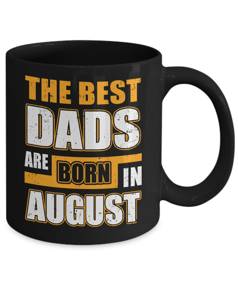 The Best Dads Are Born In August Mug Coffee Mug | Teecentury.com