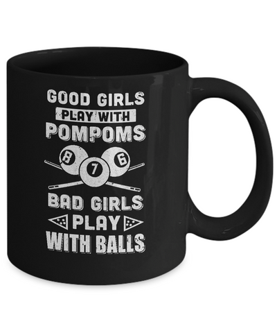 Good Girls Play Pom Poms Bad Girls Play Balls Billiards Mug Coffee Mug | Teecentury.com