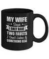 My Wife Says I Only Have Two Faults Funny Husband Mug Coffee Mug | Teecentury.com