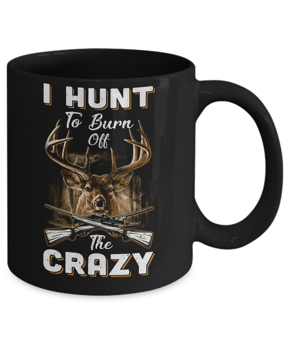 I Hunt To Burn Off The Crazy Hunting Mug Coffee Mug | Teecentury.com