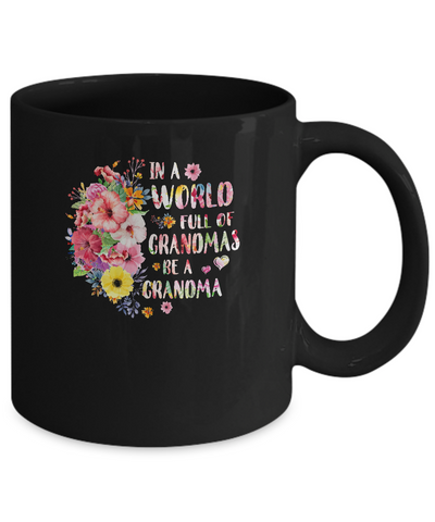 In A World Full Of Grandmas Be A Grandma Gifts Floral Flower Mug Coffee Mug | Teecentury.com