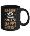 Coffee Makes Me Happy Humans Make My Head Hurt Mug Coffee Mug | Teecentury.com