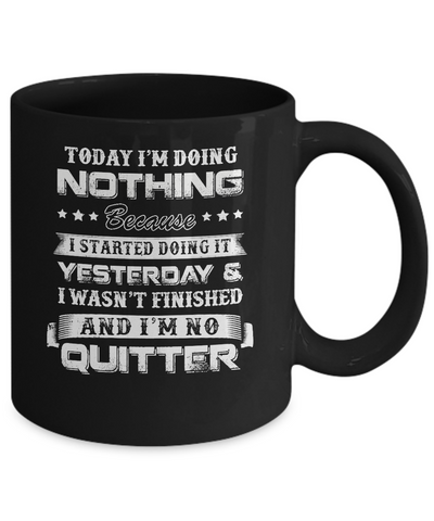 Today I'm Doing Nothing Because I Started Yesterday Mug Coffee Mug | Teecentury.com