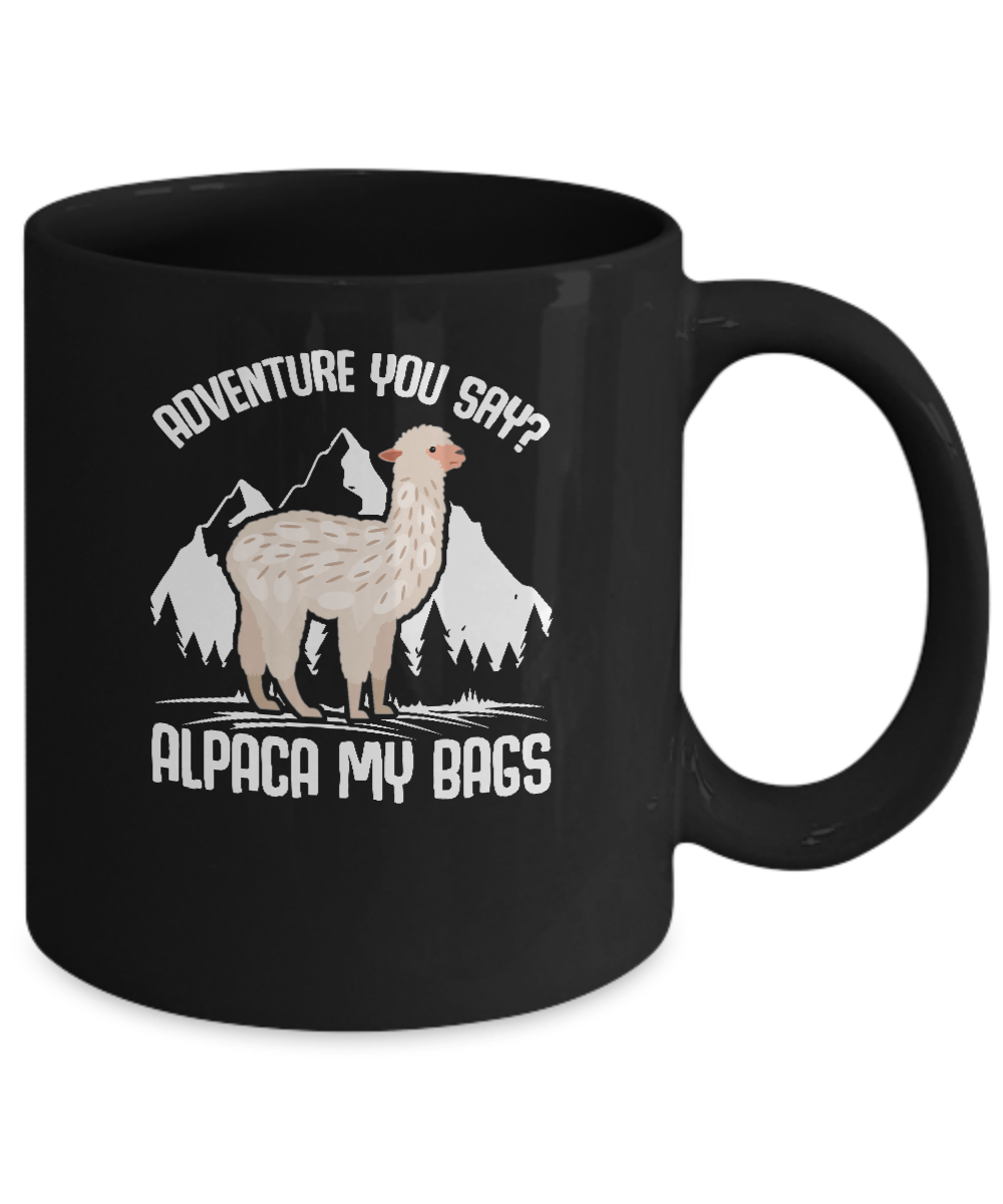 Adventure You Say? Alpaca My Bags Mug Coffee Mug | Teecentury.com