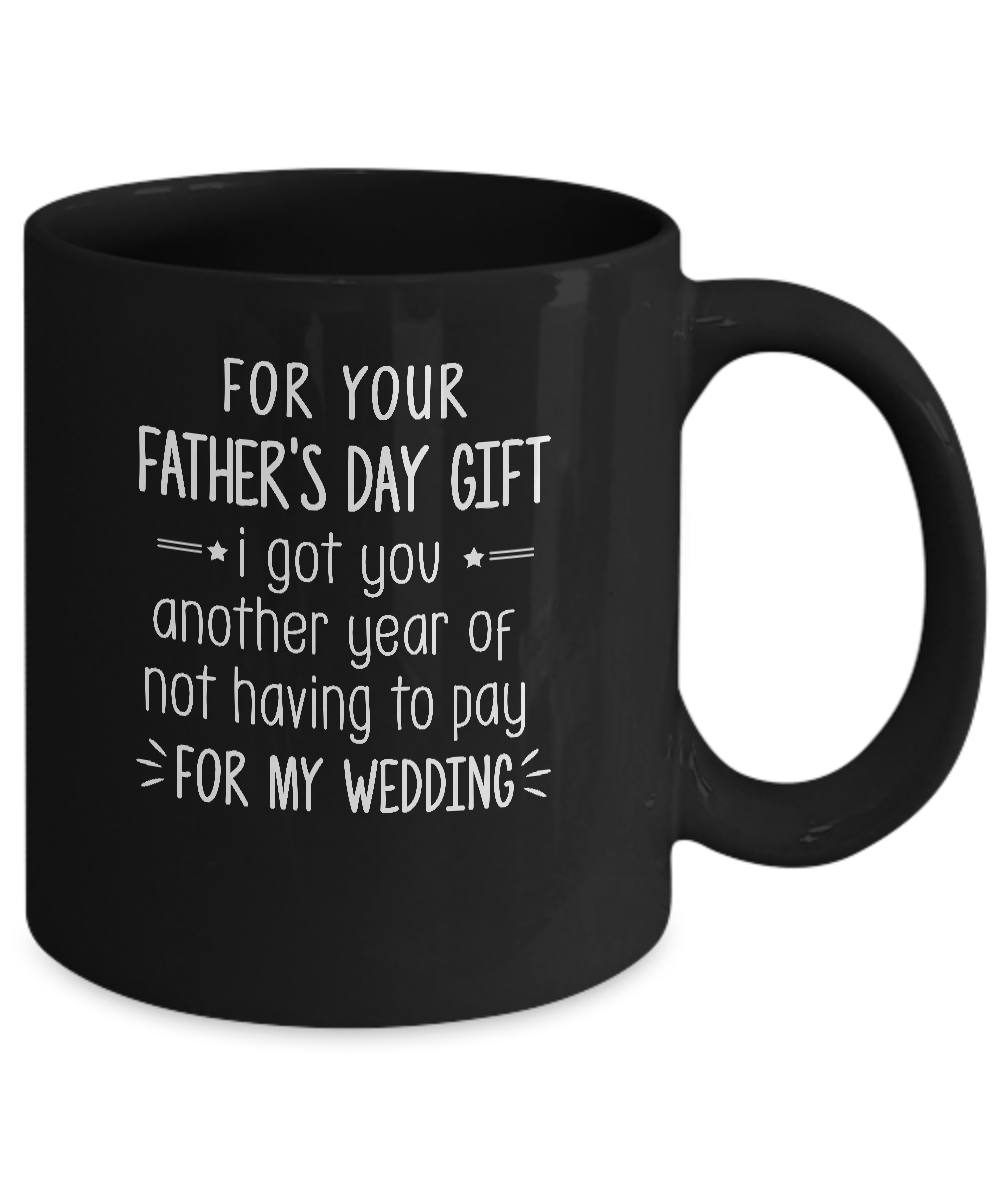 For Your Father's Day Gift I Got You Another Year Mug Coffee Mug | Teecentury.com