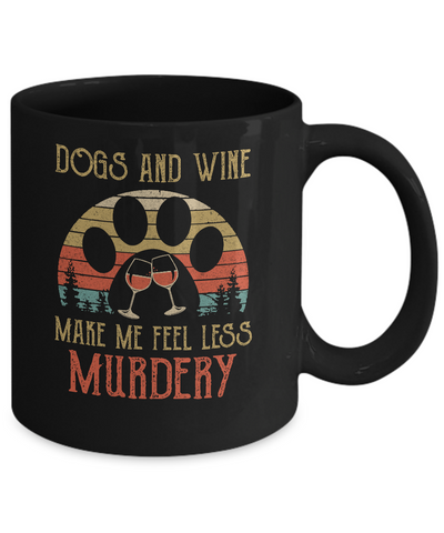 Dogs And Wine Make Me Feel Less Murdery Mug Coffee Mug | Teecentury.com