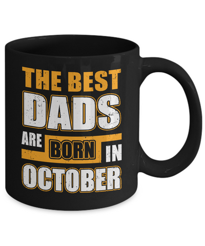 The Best Dads Are Born In October Mug Coffee Mug | Teecentury.com