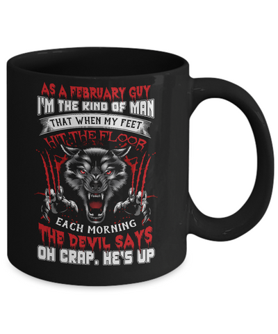 As A February Guy I Am The Kind Of Man Mug Coffee Mug | Teecentury.com