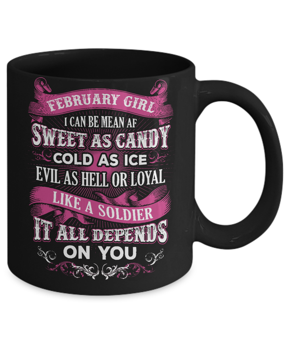 February Girl I Can Be Mean Af Sweet Candy Ice Hell Soldier Depends On You Mug Coffee Mug | Teecentury.com