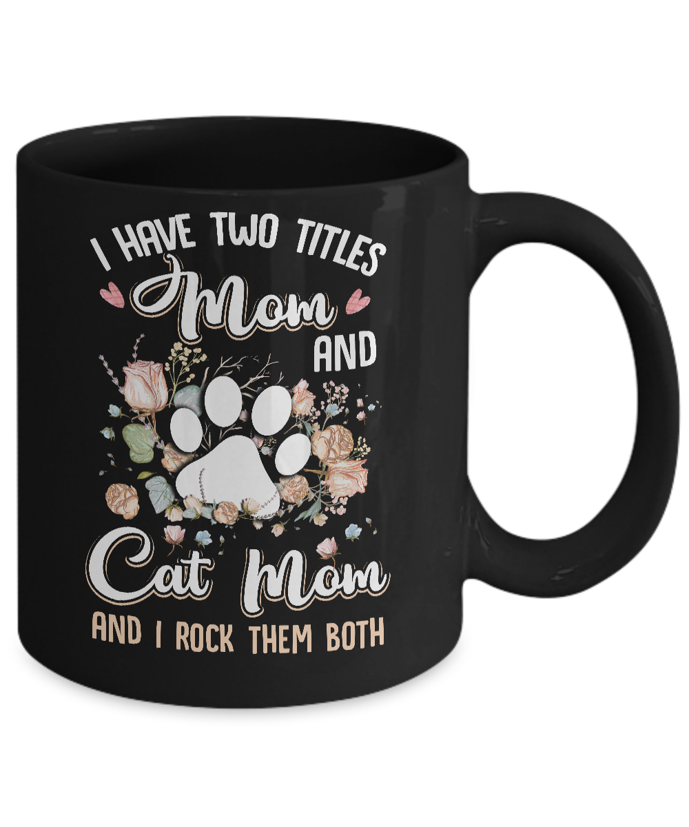 I Have Two Titles Mom And Cat Mom Funny Cat Lover Mug Coffee Mug | Teecentury.com