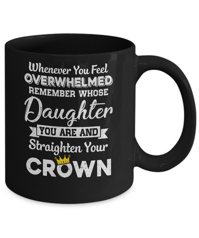 Whenever You Feel Overwhelmed Remember Whose Daughter Mug Coffee Mug | Teecentury.com