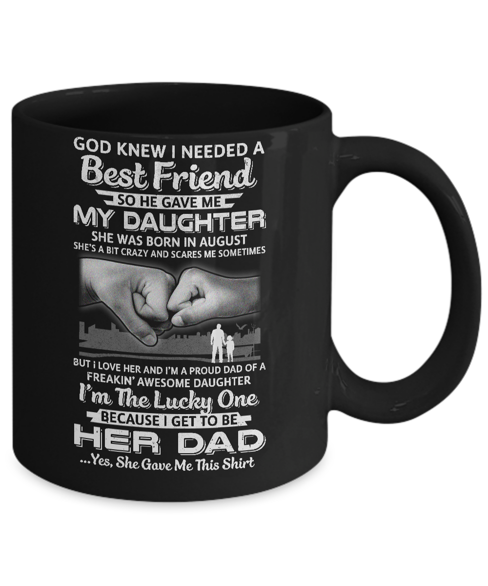 I Needed A Best Friend He Gave Me My Daughter August Dad Mug Coffee Mug | Teecentury.com