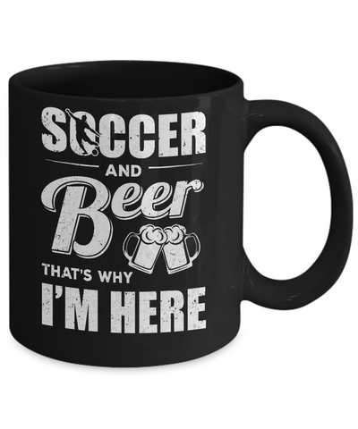 Soccer & Beer That's Why I'm Here Mug Coffee Mug | Teecentury.com