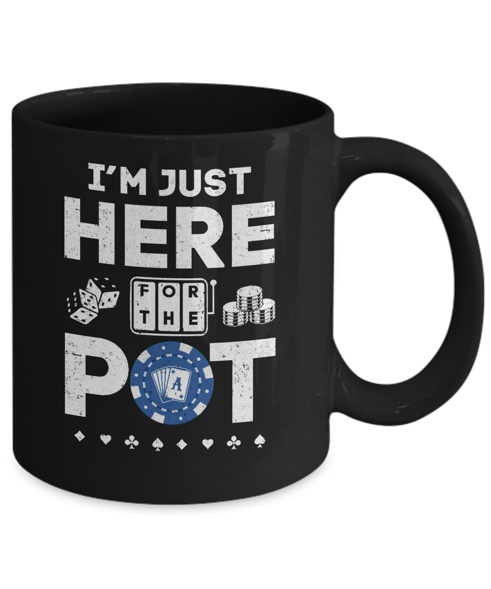 I'm Just Here For The Pot Funny Poker Mug Coffee Mug | Teecentury.com