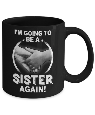 I'm Going To Be A Sister Again New Sister Mug Coffee Mug | Teecentury.com
