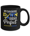 My Daughter Down Syndrome Awareness Down Right Perfect Mug Coffee Mug | Teecentury.com