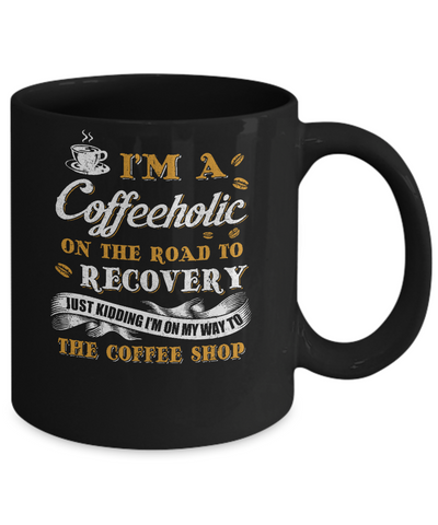 Coffee I'm A Coffeeholic On The Road To Recovery Mug Coffee Mug | Teecentury.com