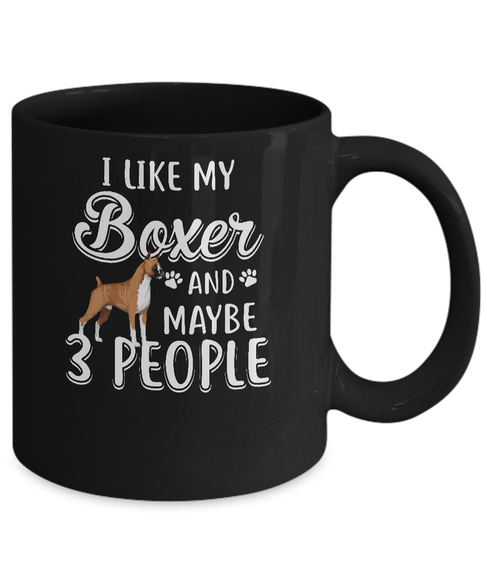 I Like My Boxer And Maybe 3 People Mug Coffee Mug | Teecentury.com