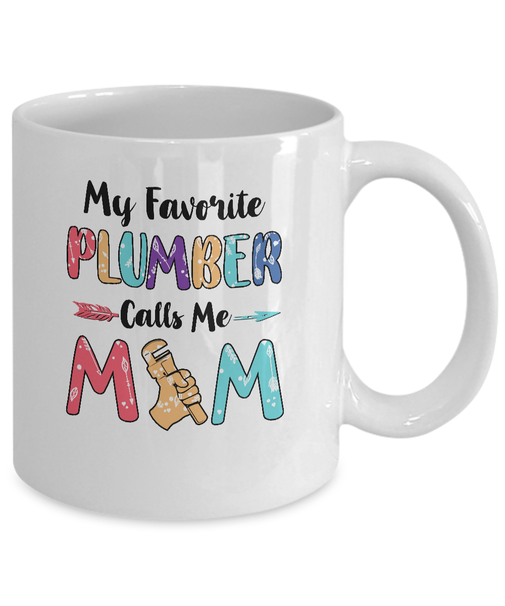 My Favorite Plumber Calls Me Mom Mothers Day Gift Mug Coffee Mug | Teecentury.com