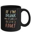 Funny If I'm Drunk It's My Bestie's Fault Drink Wine Mug Coffee Mug | Teecentury.com