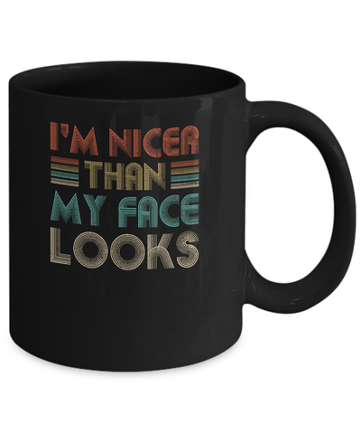 I'm Nicer Than My Face Looks Vintage Funny Saying Mug Coffee Mug | Teecentury.com