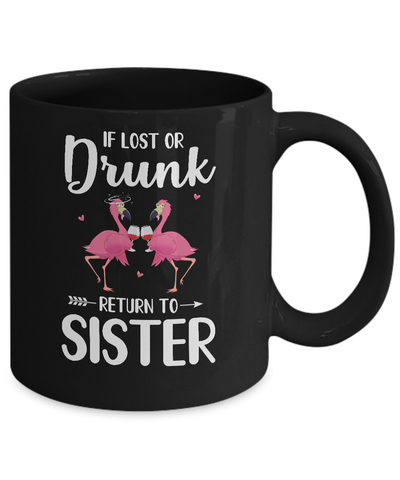 Flamingo If I Lost Or Drunk Please Return To Sister Mug Coffee Mug | Teecentury.com