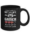 I Dont Need To Get A Life Im A Gamer I Esports Gaming Mug Coffee Mug | Teecentury.com