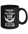 I Have A Crazy Bearded Dad I'm Not Afraid Use Him Mug Coffee Mug | Teecentury.com