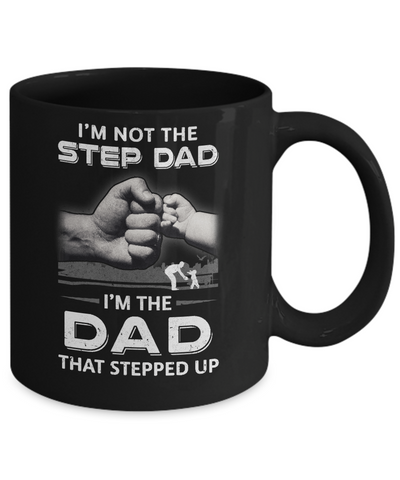 I'm Not The Step Dad I'm The Dad That Stepped Up Fathers Day Mug Coffee Mug | Teecentury.com