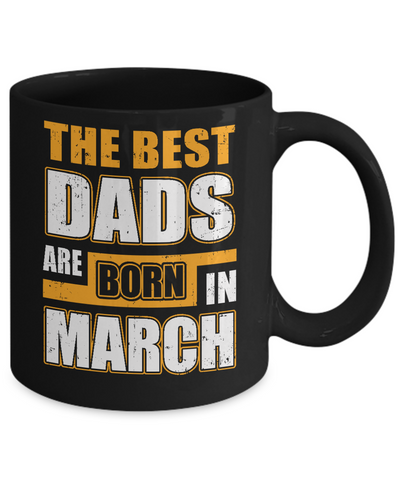 The Best Dads Are Born In March Mug Coffee Mug | Teecentury.com