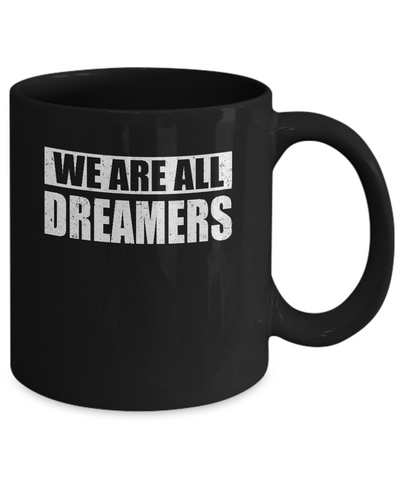 We Are All Dreamers Mug Coffee Mug | Teecentury.com