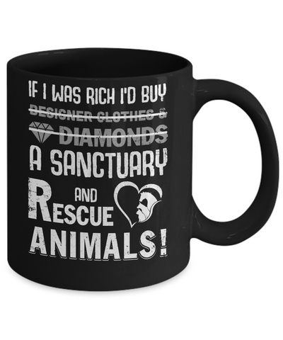 If I Was Rich I'd Buy A Sanctuary And Rescue Animals Mug Coffee Mug | Teecentury.com