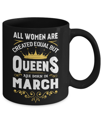 All Women Are Created Equal But Queens Are Born In March Mug Coffee Mug | Teecentury.com