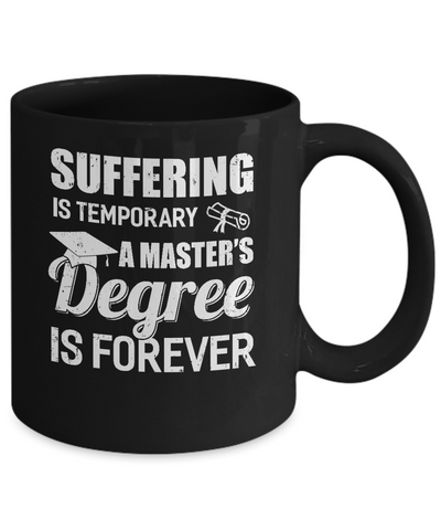 Suffering Is Temporary Master's Degree Forever Graduation Mug Coffee Mug | Teecentury.com