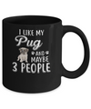 I Like My Pug And Maybe 3 People Mug Coffee Mug | Teecentury.com