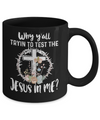 Why Ya'll Tryin To Test The Jesus In Me Christian Mug Coffee Mug | Teecentury.com