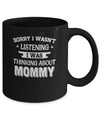 Sorry Not Listening Thinking About Mommy Funny Kids Mug Coffee Mug | Teecentury.com