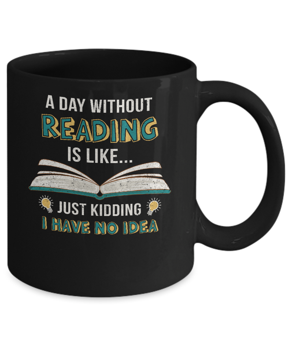 A Day Without Reading Is Like Just Kidding Bookworm Mug Coffee Mug | Teecentury.com